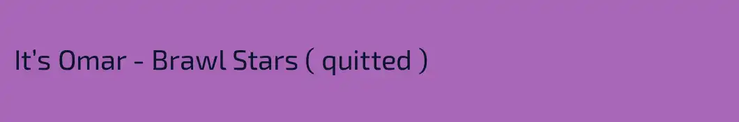 It’s Omar - Brawl Stars ( quitted )